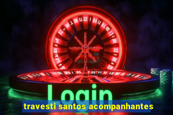 travesti santos acompanhantes